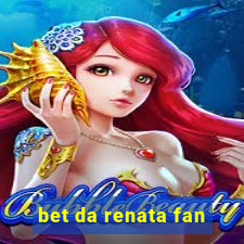 bet da renata fan